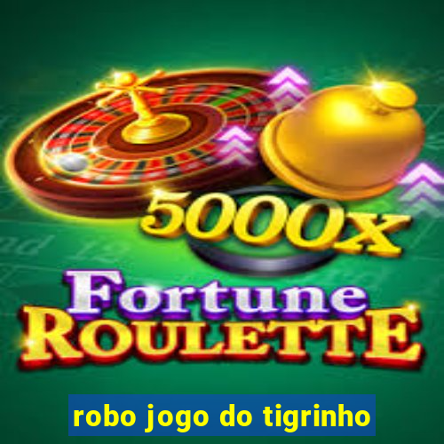 robo jogo do tigrinho